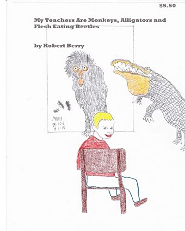 My Teachers Are Monkeys Alligators And Flesh Eating Beetles-..