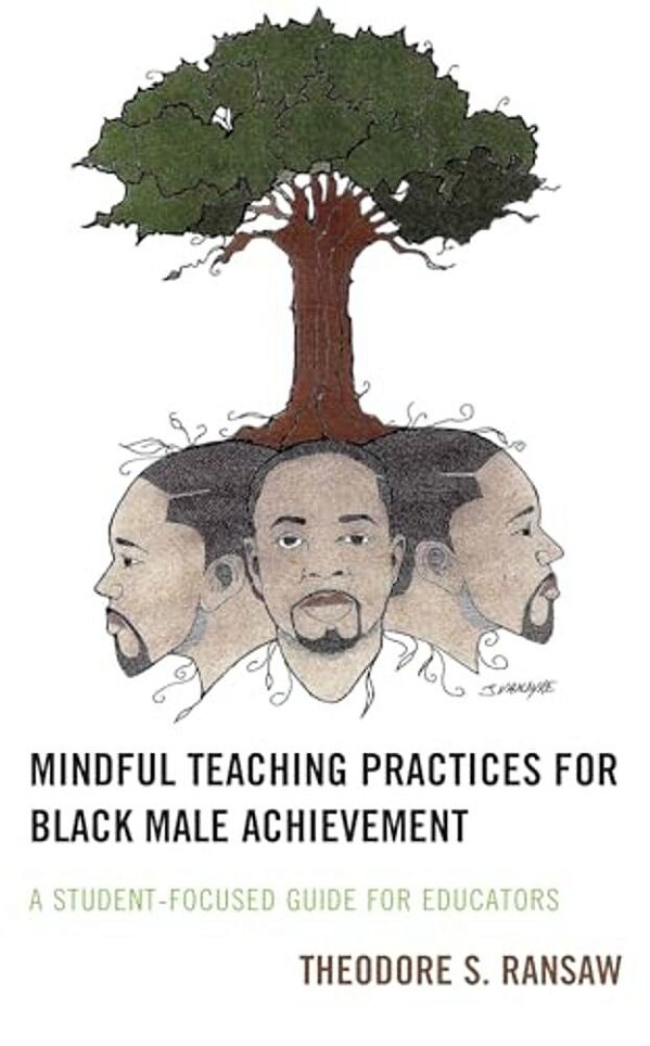 Mindful Teaching Practices For Black Male Achievement: A Student-Focused Guide For Educators-..