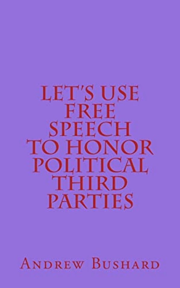 Let's Use Free Speech To Honor Political Third Parties-..