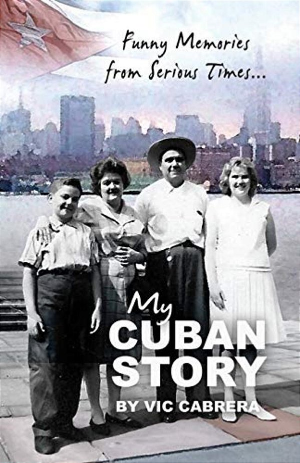 My Cuban Story: Funny Memories From Serious Times... -..
