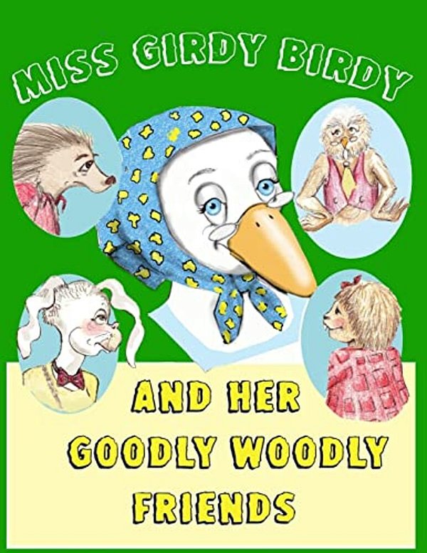 Miss Girdy Birdy And Her Goodly Woodly Friends-..