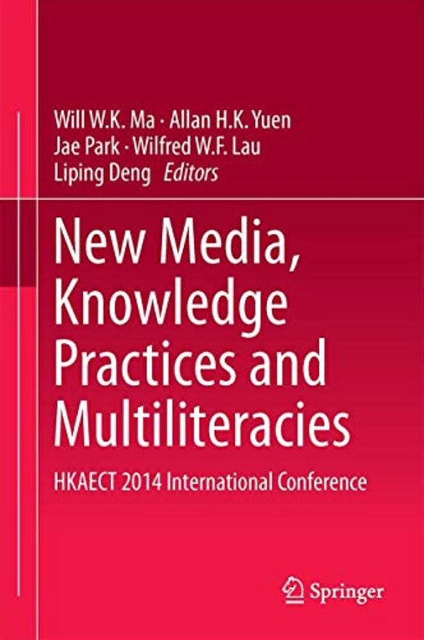 New Media, Knowledge Practices And Multiliteracies: Hkaect 2014 International Conference-..
