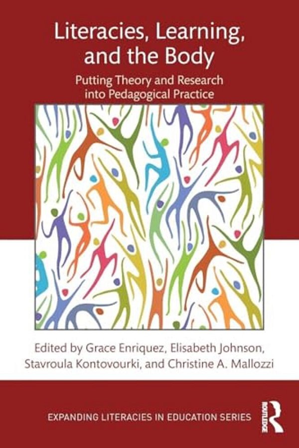 Literacies, Learning, And The Body: Putting Theory And Research Into Pedagogical Practice-..