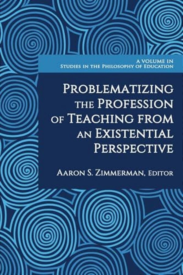 Problematizing The Profession Of Teaching From An Existential Perspective-..