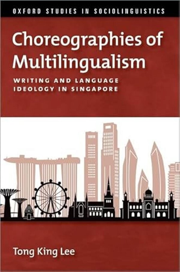 Choreographies Of Multilingualism: Writing And Language Ideology In Singapore-..