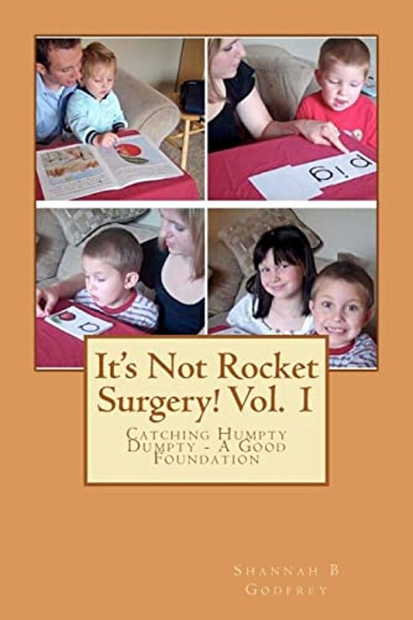 It's Not Rocket Surgery! Vol. 1: Catching Humpty Dumpty - A Good Foundation-..