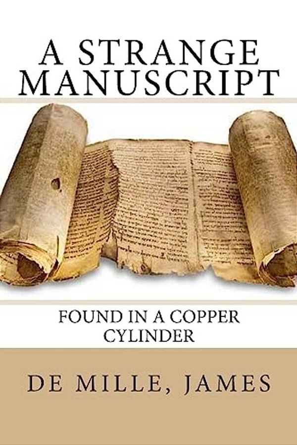 A Strange Manuscript: Found In A Copper Cylinder-..