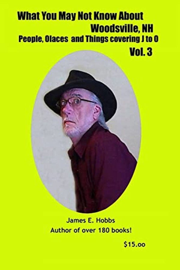 What You May Not Know About Woodsville, Nh, People, Places And Things J-o Vol. 3-..