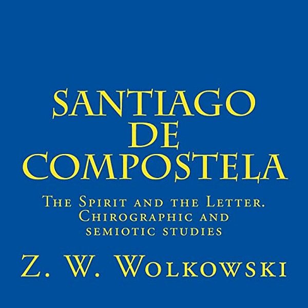 Santiago De Compostela: The Spirit And The Letter. Chirographic And Semiotic Studies-..