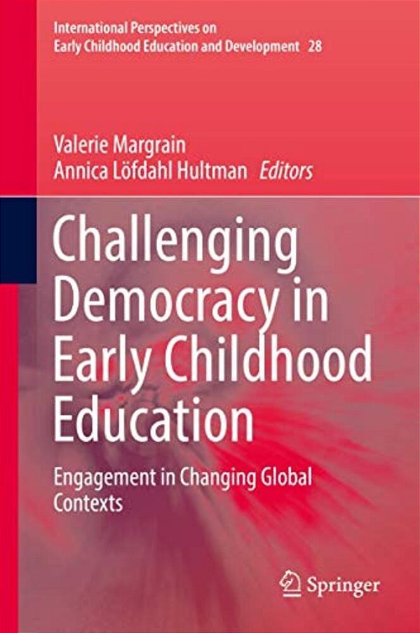 Challenging Democracy In Early Childhood Education: Engagement In Changing Global Contexts-..