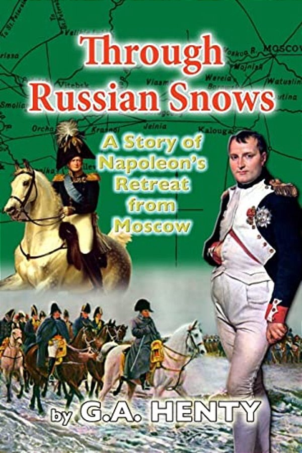 Through Russian Snows: A Story Of Napoleon's Retreat From Moscow-..
