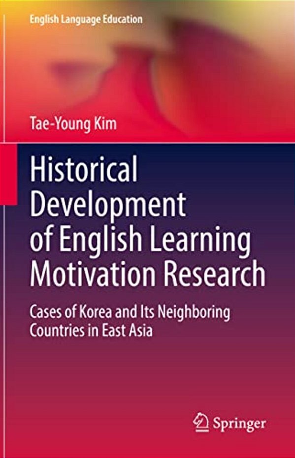 Historical Development Of English Learning Motivation Research: Cases Of Korea And Its Neighboring Countries In East Asia-..