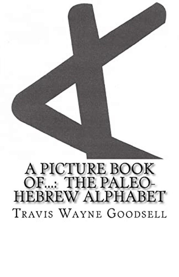 A Picture Book Of...: The Paleo-Hebrew Alphabet-..