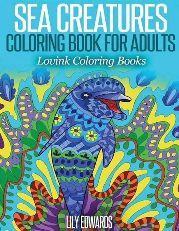 Sea Creatures Coloring Book For Adults: Lovink Coloring Books-..