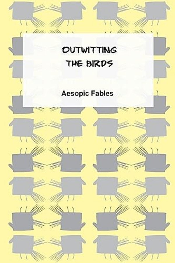 Outwitting The Birds: An Aesopic Fable-..