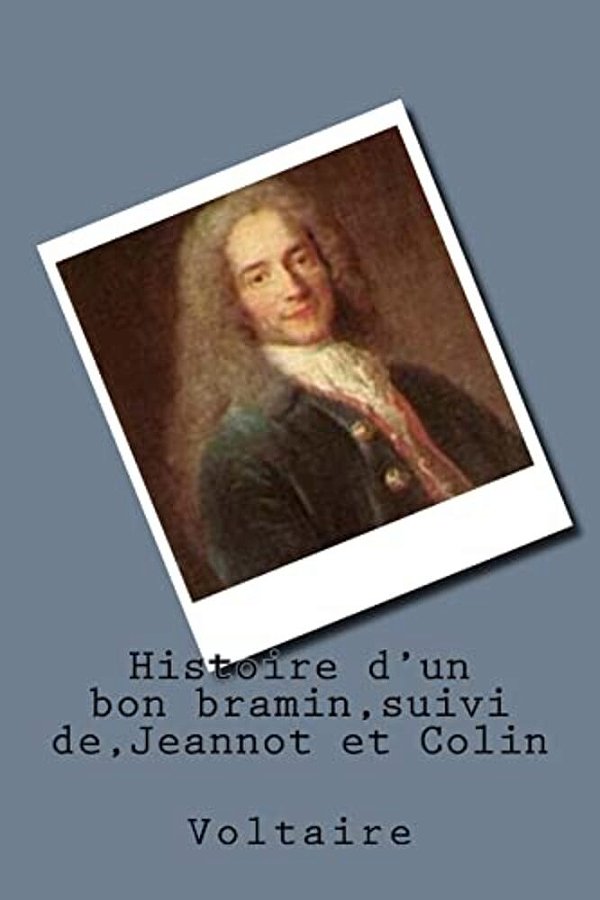 Histoire D'Un Bon Bramin, Suivi De, Jeannot Et Colin-..