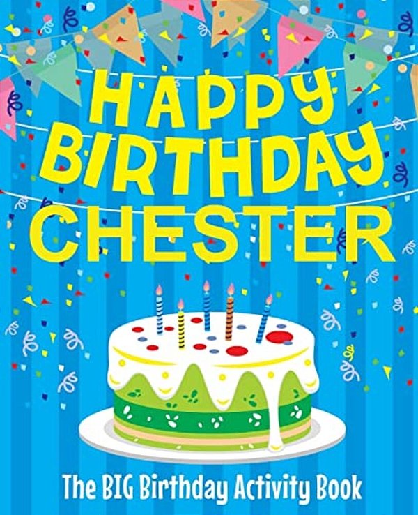 Happy Birthday Chester - The Big Birthday Activity Book: (Personalized Children's Activity Book)-..