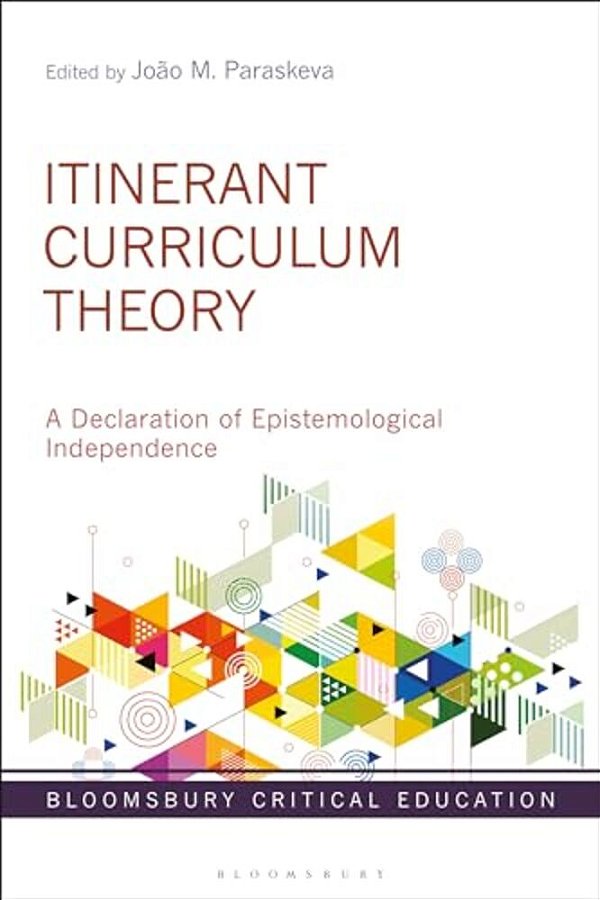 Itinerant Curriculum Theory: A Declaration Of Epistemological Independence-..