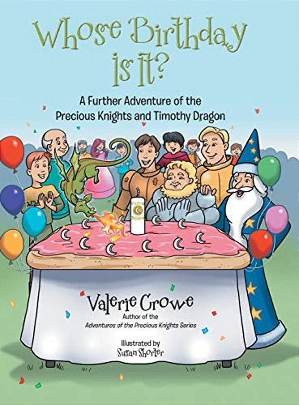 Whose Birthday Is It?: A Further Adventure Of The Precious Knights And Timothy Dragon-..