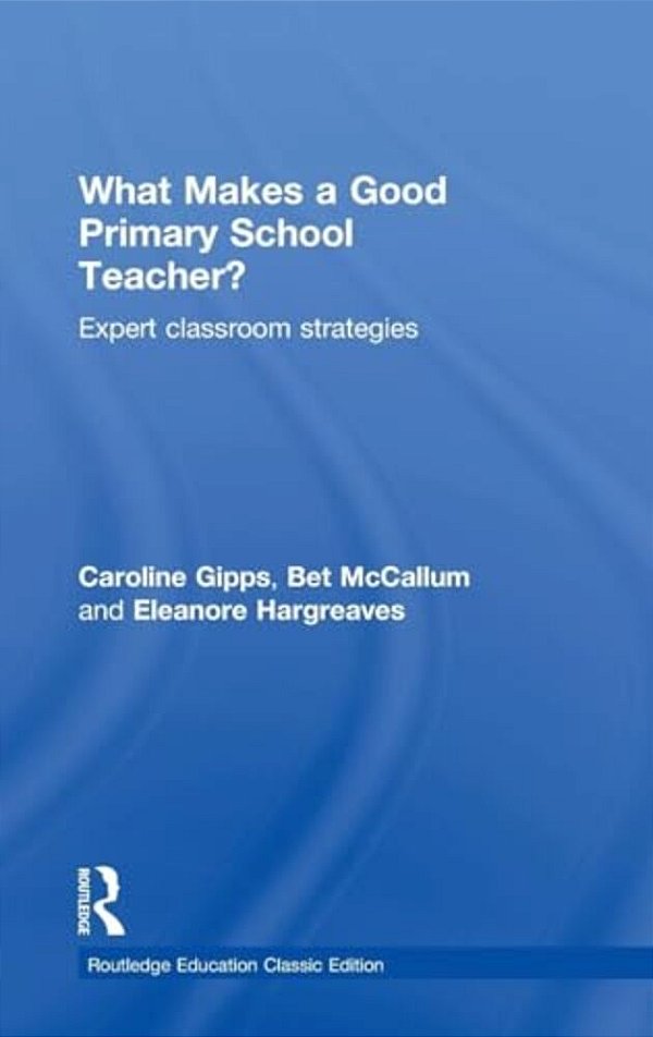 What Makes A Good Primary School Teacher?: Expert Classroom Strategies-..