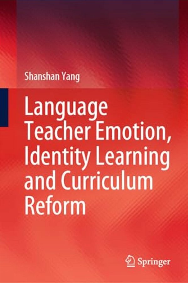 Language Teacher Emotion, Identity Learning And Curriculum Reform-..