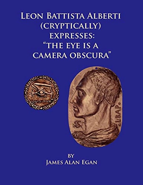 Leon Battista Alberti (Cryptically) Expresses: "The Eye Is A Camera Obscura"-..