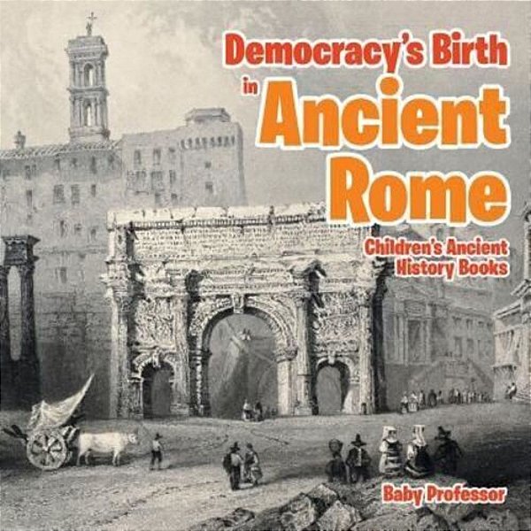 Democracy's Birth In Ancient Rome-Children's Ancient History Books-..