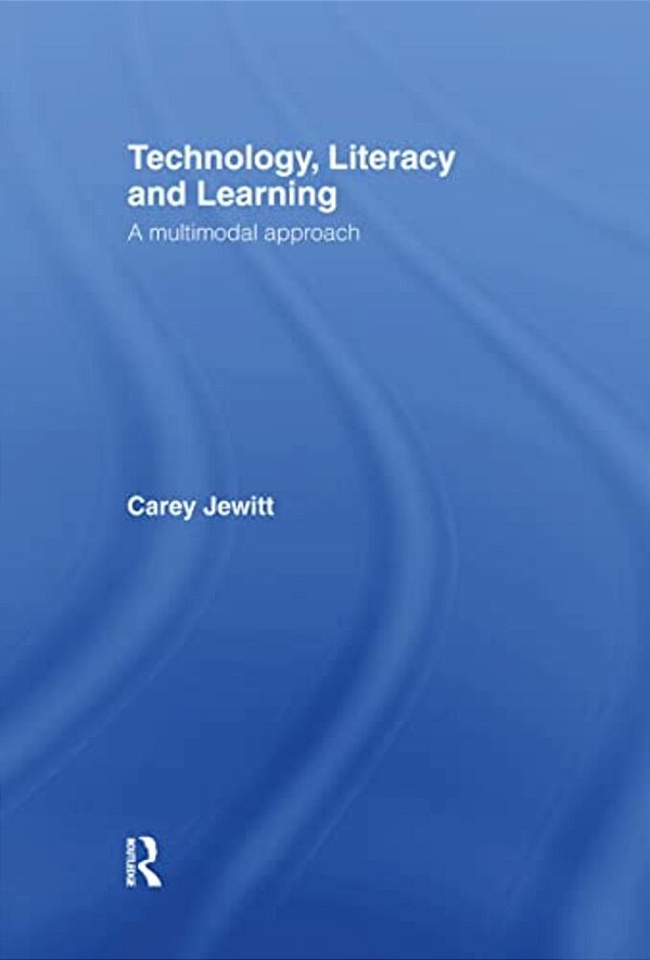Technology, Literacy, Learning: A Multimodal Approach-..