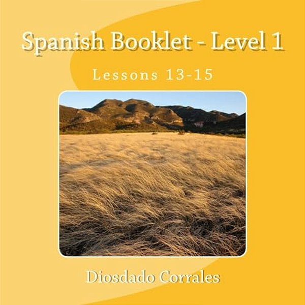 Spanish Booklet - Level 1 - Lessons 13-15: Lessons 13-15-..