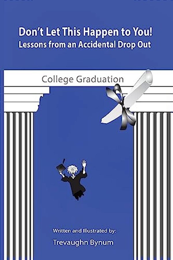Don't Let This Happen To You!: Lessons From An Accidental Drop Out-..