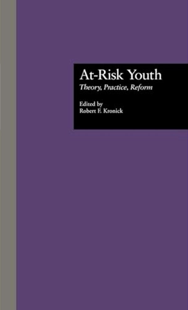 At-Risk Youth: Theory, Practice, Reform-..