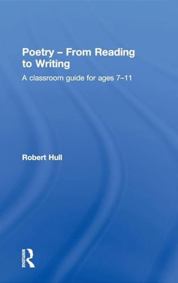 Poetry - From Reading To Writing: A Classroom Guide For Ages 7-11-..