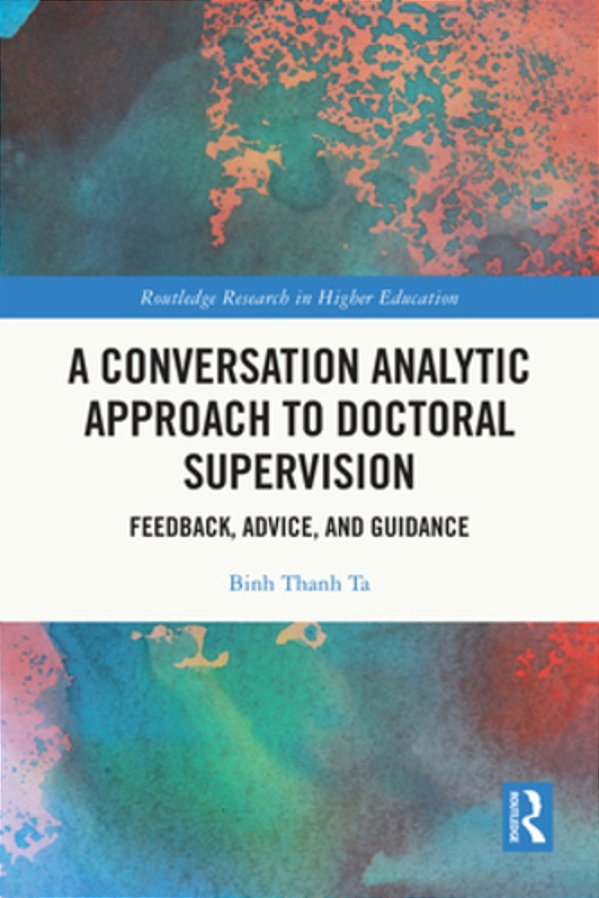 A Conversation Analytic Approach To Doctoral Supervision: Feedback, Advice, And Guidance-..