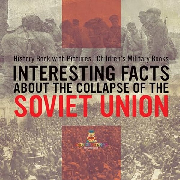 Interesting Facts About The Collapse Of The Soviet Union - History Book With Pictures Children's Military Books-..