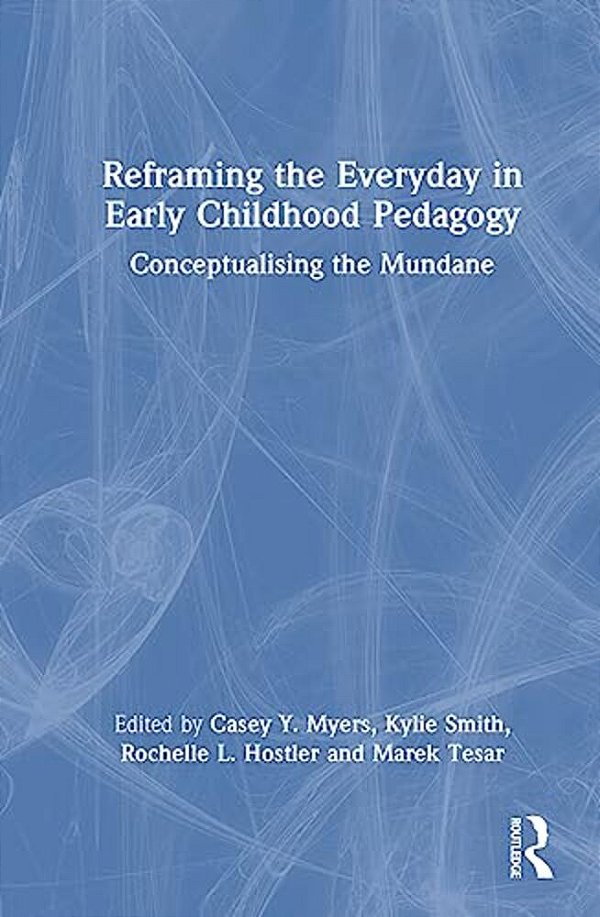 Reframing The Everyday In Early Childhood Pedagogy: Conceptualising The Mundane-..