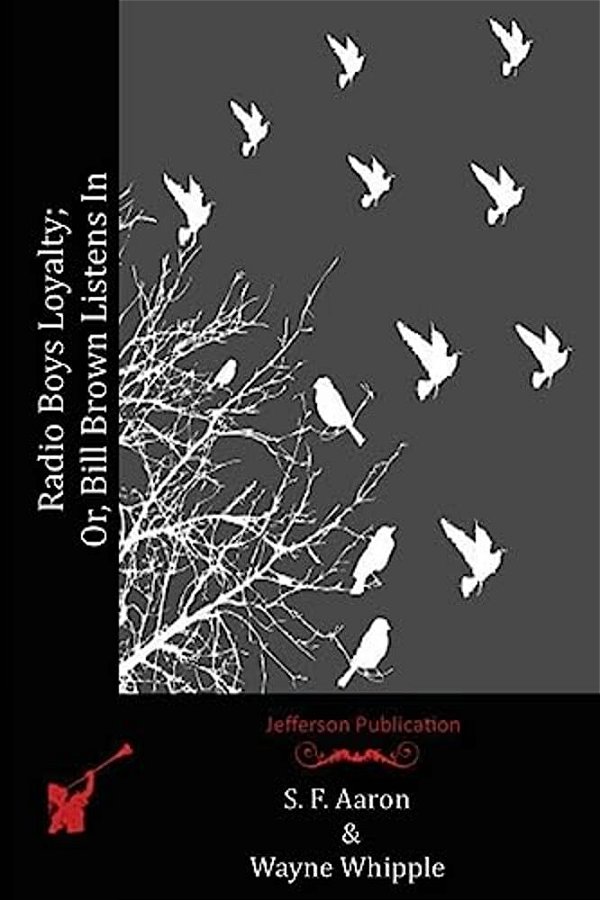 Radio Boys Loyalty; Or, Bill Brown Listens In-..