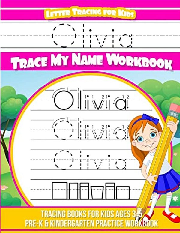 Olivia Letter Tracing For Kids Trace My Name Workbook: Tracing Books For Kids Ages 3 - 5 Pre-k & Kindergarten Practice Workbook-..