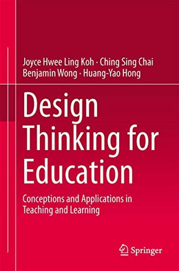 Design Thinking For Education: Conceptions And Applications In Teaching And Learning-..