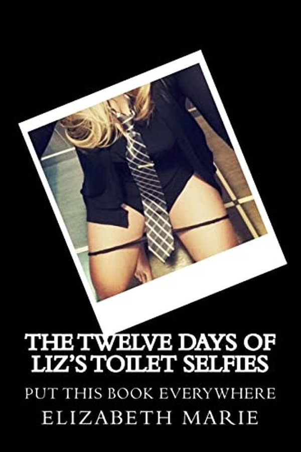 The Twelve Days Of Liz's Toilet Selfies: Ringing In The New Rear One Toilet At A Time-..