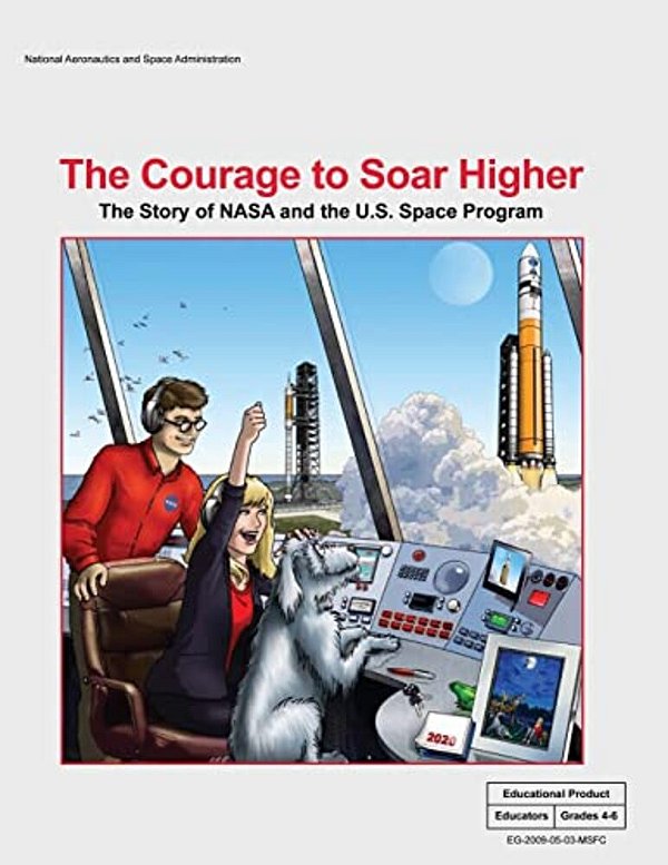 The Courage To Soar Higher: The Story Of Nasa And The U. S. Space Program: An Educator's Guide With Activities In Science, Mathematics, Language Ar-..