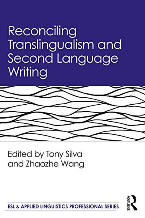 Reconciling Translingualism And Second Language Writing-..
