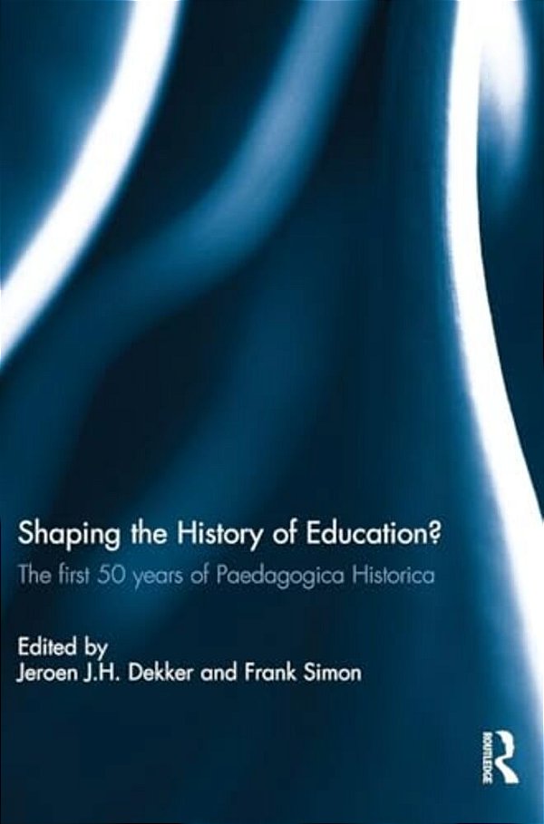 Shaping The History Of Education?: The First 50 Years Of Paedagogica Historica-..