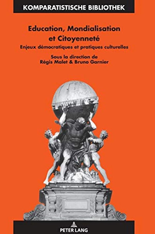 Education, Mondialisation Et Citoyenneté: Enjeux Démocratiques Et Pratiques Culturelles-..