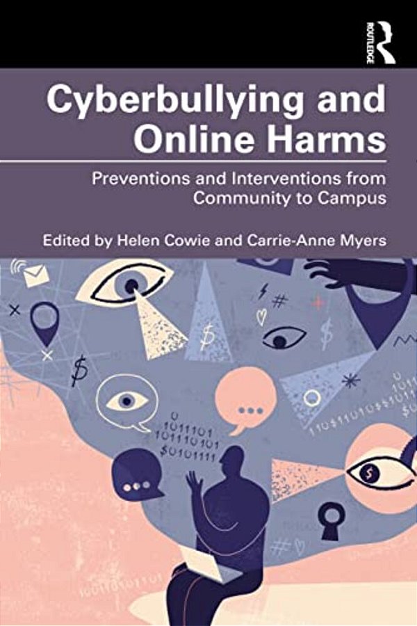 Cyberbullying And Online Harms: Preventions And Interventions From Community To Campus-..