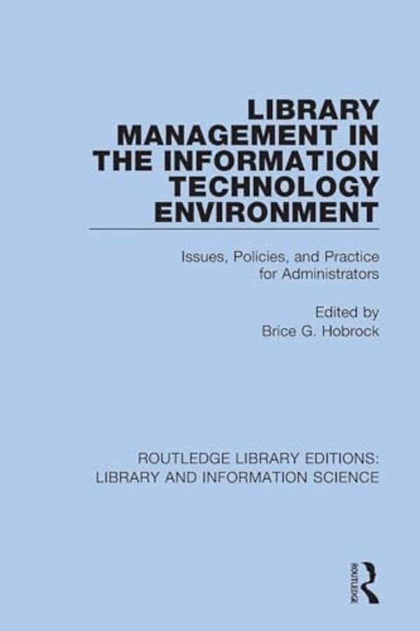 Library Management In The Information Technology Environment: Issues, Policies, And Practice For Administrators-..