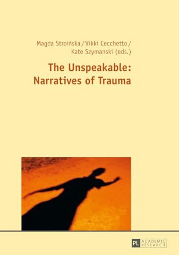 The Unspeakable: Narratives Of Trauma-..