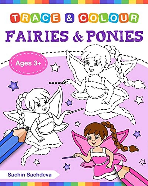 Fairies And Ponies (Trace And Colour): Tracing And Coloring Book Of Beautiful Fairies, Magical Unicorns, Fantasy Items And More!-..