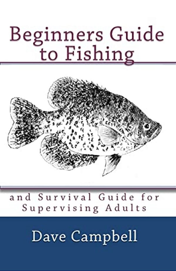 Beginners Guide To Fishing: And Survival Guide For Supervising Adults-..