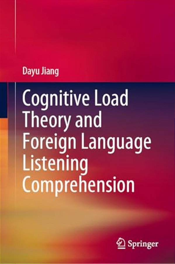 Cognitive Load Theory And Foreign Language Listening Comprehension-..