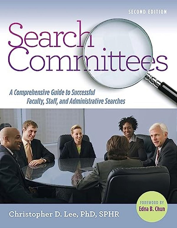 Search Committees: A Comprehensive Guide To Successful Faculty, Staff, And Administrative Searches-..